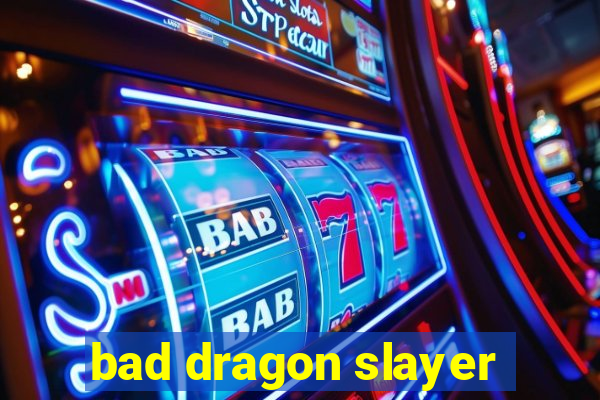 bad dragon slayer
